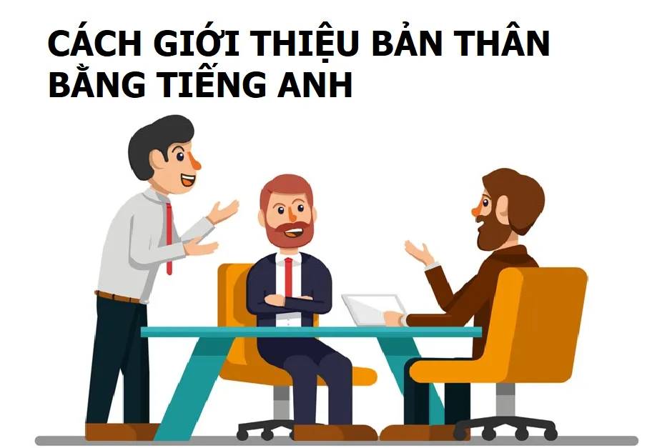 Cách giới thiệu bản thân bằng tiếng Anh ấn tượng nhất