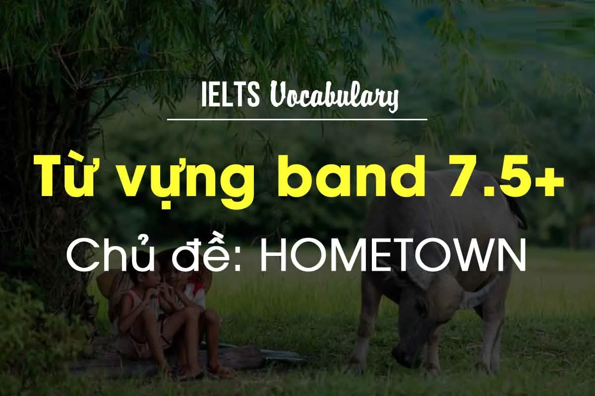 Chủ đề Talk about your hometown – IELTS Speaking