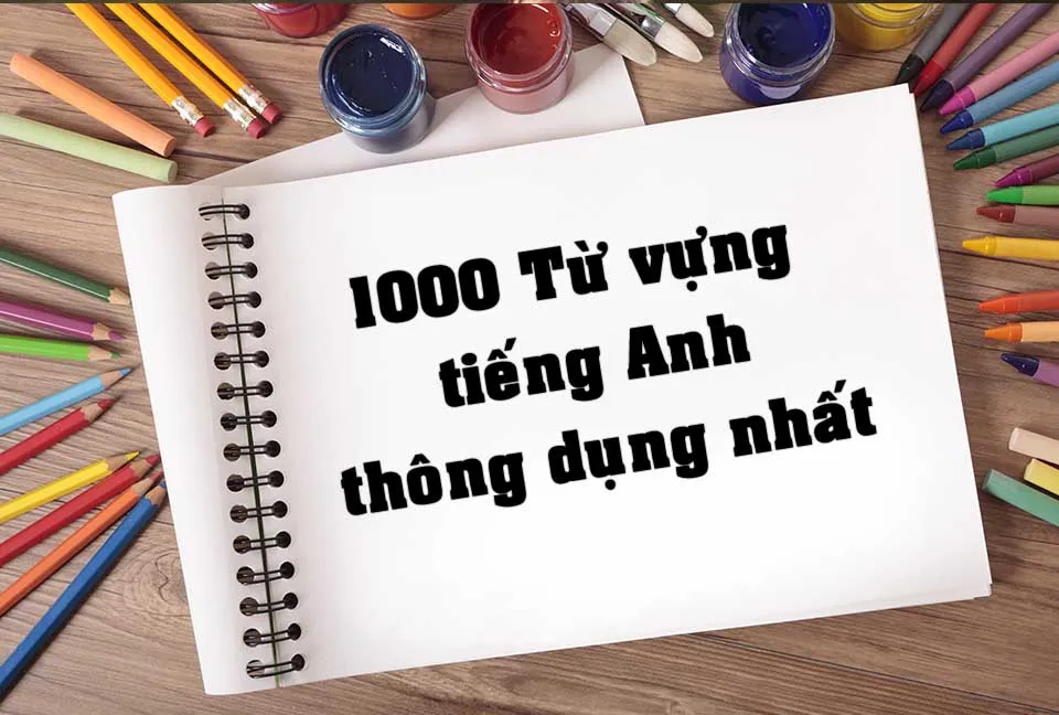 1000 từ vựng tiếng Anh thông dụng ai cũng nên biết