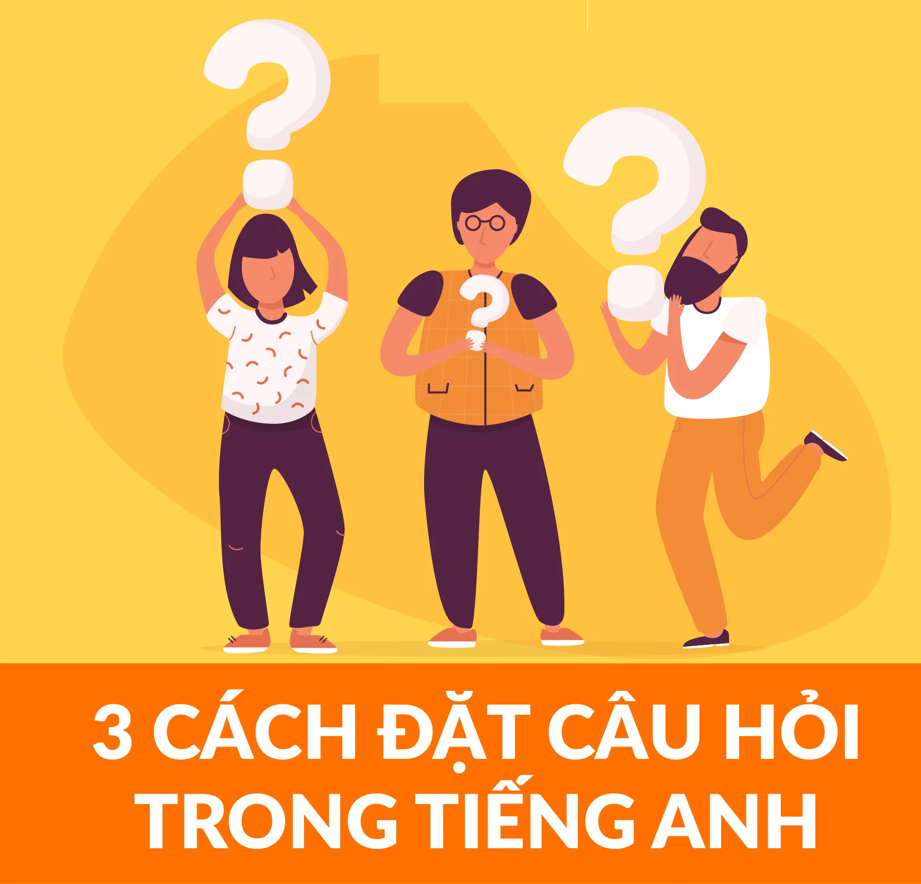 3 cách đặt câu hỏi trong tiếng Anh mà bạn cần biết