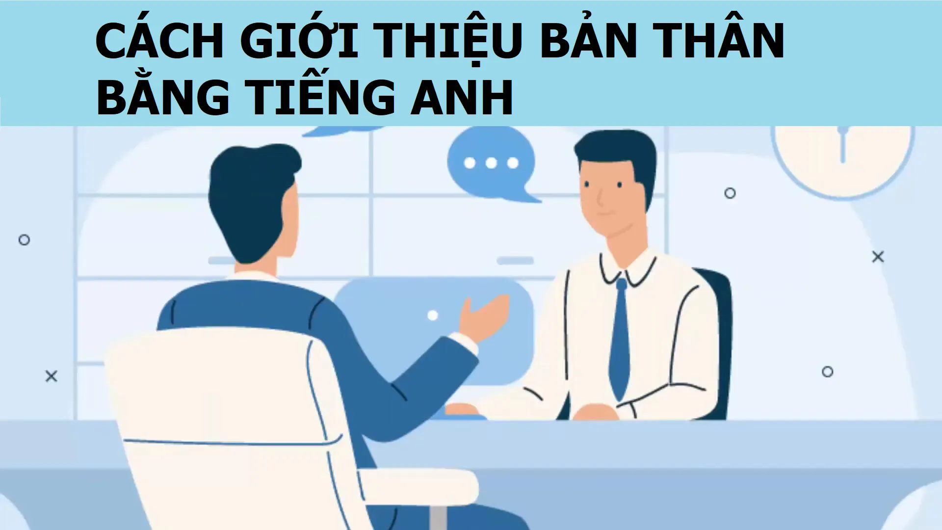 Cách giới thiệu bản thân bằng tiếng Anh ấn tượng nhất