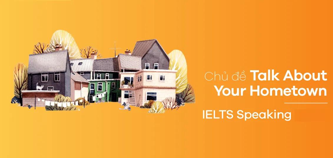 Chủ đề Talk about your hometown – IELTS Speaking